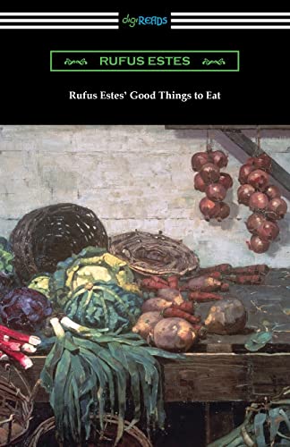 Imagen de archivo de Rufus Estes' Good Things to Eat: The First Cookbook by an African-American Chef a la venta por GF Books, Inc.