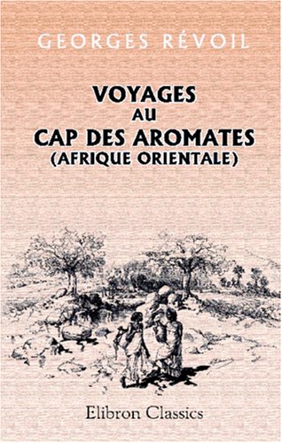 Beispielbild fr Voyages au Cap des Aromates (Afrique orientale): Illustrations de Ferdinandus et Bellenger zum Verkauf von Ammareal