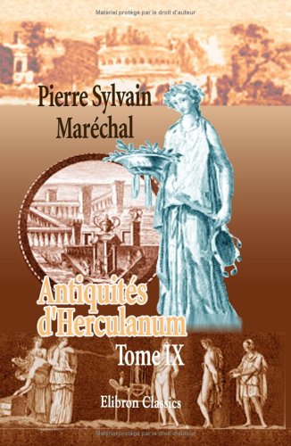 Imagen de archivo de Antiquits d'Herculanum, ou Les plus belles peintures antiques, et les marbres, bronzes, meubles, etc., trouvs dans les excavations d'Herculanum, Stabies et Pompi: Graves par F. A. David. Tome 9 a la venta por Revaluation Books