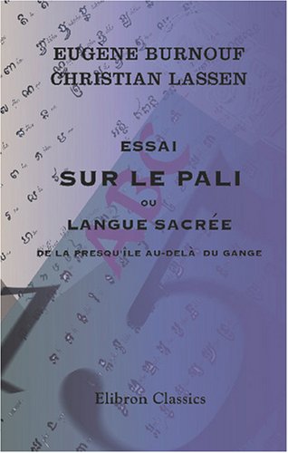 Stock image for Essai sur le pali, ou langue sacre de la presqu'le au-del du Gange: Avec six planches lithographies, et la notice des manuscrits palis de la bibliothque du Roi (French Edition) for sale by Books Unplugged