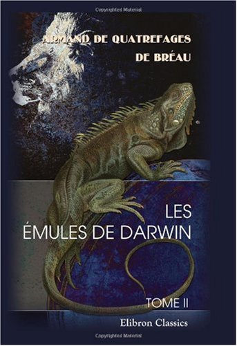 Imagen de archivo de Les mules de Darwin: Prcd d\'une prface par M. Edmond Perrier et d\'une notice sur la vie et les travaux de M. de Quatrefages, par M. E.-T. Hamy. Tome 2 a la venta por Revaluation Books