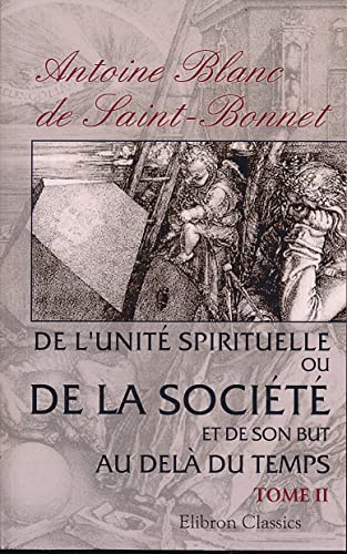Stock image for De l'unit spirituelle, ou de la socit et de son but au del du temps: Tome 2 (French Edition) for sale by GF Books, Inc.