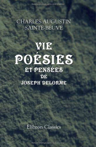 Vie, poÃ©sies et pensÃ©es de Joseph Delorme (French Edition) (9781421201351) by Sainte-Beuve, Charles-Augustin