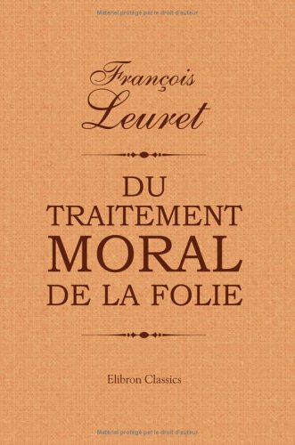 Beispielbild fr Du traitement moral de la folie (French Edition) zum Verkauf von Books Unplugged