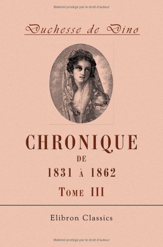 Beispielbild fr Chronique de 1831  1862: Publie avec des annotations et un Index biographique par la princesse Radziwill, ne Castellane. Tome 3. 1841-1850 zum Verkauf von Revaluation Books