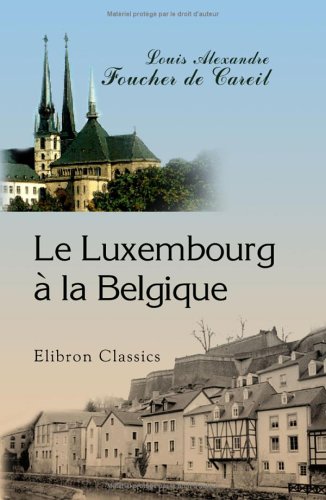 Stock image for Le Luxembourg  la Belgique: Avec pices justificatives for sale by Revaluation Books
