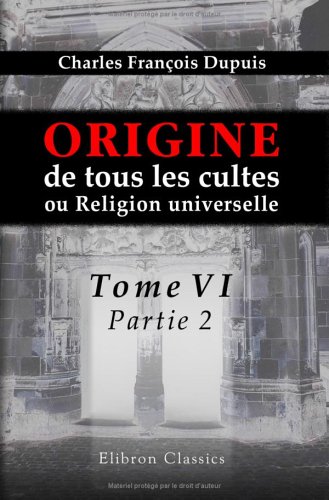 9781421208534: Origine de tous les cultes, ou Religion universelle: Tome 6, partie 2