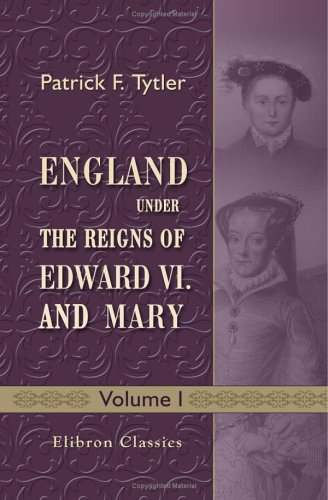 Imagen de archivo de England under the Reigns of Edward VI. and Mary: With the Contemporary History of Europe, Illustrated in a Series of Original Letters Never before Printed. Volume 1 a la venta por WorldofBooks