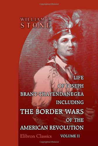 9781421208824: Life of Joseph Brant-Thayendanegea: Including the Border Wars of the American Revolution, and Sketches of the Indian Campaigns of Generals Harmar, St. Clair, and Wayne. Volume 2