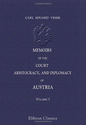 9781421209340: Memoirs of the Court, Aristocracy, and Diplomacy of Austria: Volume 1