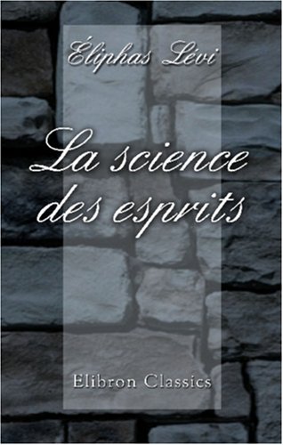 9781421209647: La science des esprits. Rvlation du dogme secret des kabbalistes. Esprit occulte des vangiles. Apprciation des doctrines et des phnomnes spirites