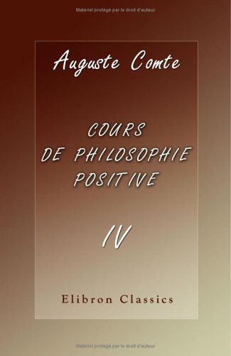 Cours de philosophie positive: Tome 4 (French Edition) (9781421211657) by Comte, Auguste