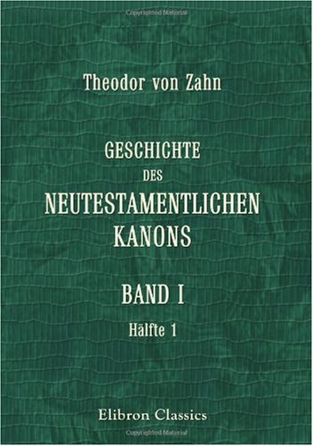 Stock image for Geschichte des Neutestamentlichen Kanons: Band 1. Das Neue Testament vor Origenes (Hlfte 1) for sale by Revaluation Books