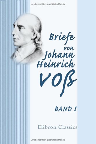 Briefe von Johann Heinrich VoÃŸ: Band I (German Edition) (9781421212531) by VoÃŸ, Johann Heinrich
