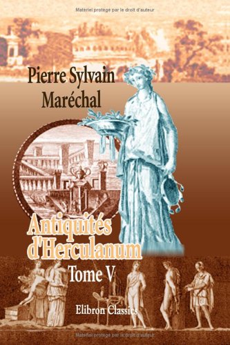 Imagen de archivo de Antiquits d'Herculanum, ou Les plus belles peintures antiques, et les marbres, bronzes, meubles, etc. etc. trouvs dans les excavations d'Herculanum, . et Pompeia: Graves par F. A. David. Tome 5 a la venta por Revaluation Books