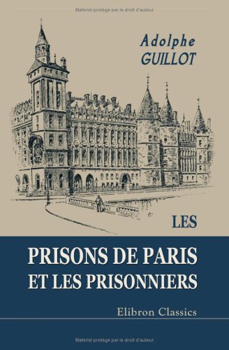 Imagen de archivo de Les prisons de Paris et les prisonniers (French Edition) a la venta por GF Books, Inc.