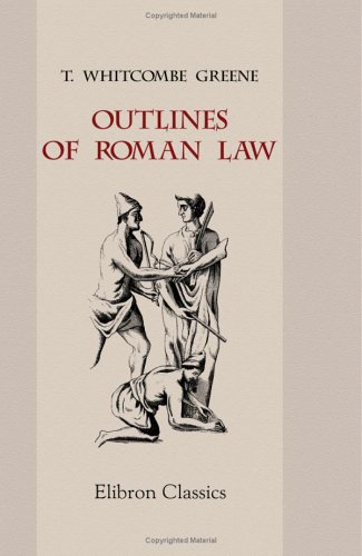 Stock image for Outlines of Roman Law: Consisting Chiefly of an Analysis and Summary of the Institutes for sale by Howard's Books