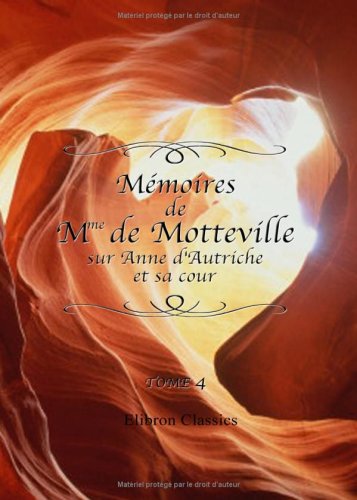 Beispielbild fr Mmoires de Mme de Motteville sur Anne d'Autriche et sa cour: D'aprs le manuscrit de Conrart, avec une annotation extraite des crits de Monglas, Omer, . Mme de Motteville par Sainte-Beuve. Tome 4 zum Verkauf von Revaluation Books