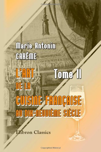 Stock image for L'art de la cuisine Franaise au dix-neuvime sicle: Tome 2 for sale by Revaluation Books