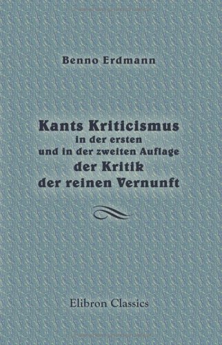 Imagen de archivo de Kants Kriticismus in der ersten und in der zweiten Auflage der Kritik der reinen Vernunft: Eine historische Untersuchung a la venta por Revaluation Books