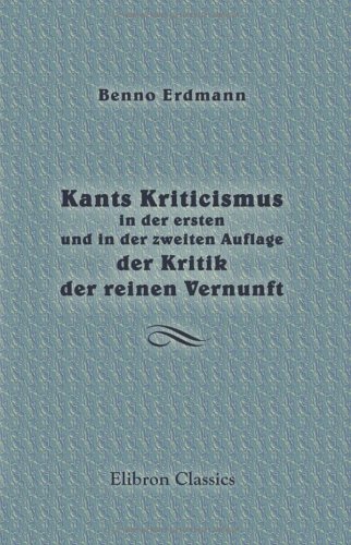 Stock image for Kants Kriticismus in der ersten und in der zweiten Auflage der Kritik der reinen Vernunft: Eine historische Untersuchung for sale by Revaluation Books
