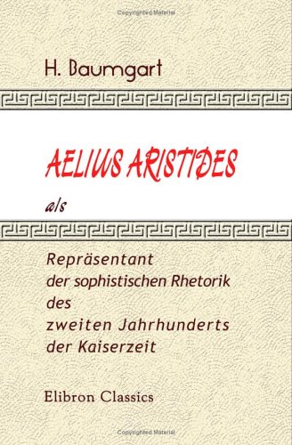 Stock image for Aelius Aristides als Reprsentant der sophistischen Rhetorik des zweiten Jahrhunderts der Kaiserzeit for sale by Revaluation Books