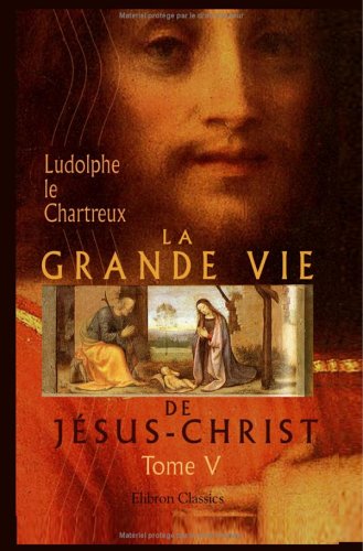 Beispielbild fr La Grande Vie de Jsus-Christ: Tome 5. Vie souffrante (French Edition) zum Verkauf von GF Books, Inc.