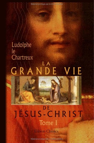 Beispielbild fr La Grande Vie de Jsus-Christ: Tome 1. Gnration et vie prive zum Verkauf von Revaluation Books