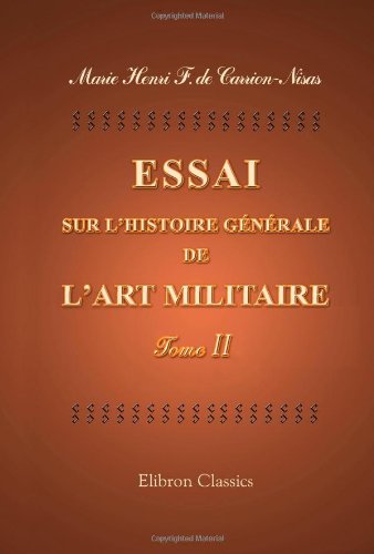 9781421219950: Essai sur l'histoire gnrale de l'art militaire, de son origine, de ses progrs et de ses rvolutions, depuis la premire formation des socits ... nos jours, orn de 14 planches: Tome 2