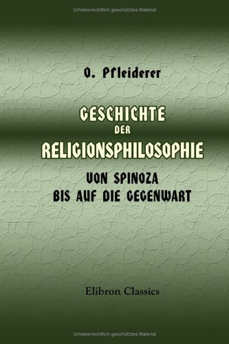 Geschichte der Religionsphilosophie von Spinoza bis auf die Gegenwart (German Edition) (9781421220215) by Pfleiderer, Otto