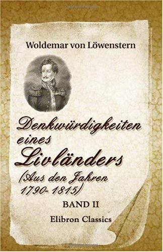 Denkwürdigkeiten eines Livländers (Aus den Jahren 1790-1815): Herausgegeben von Friedr. v. Smitt. Band II - Woldemar von Löwenstern