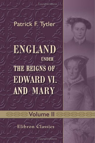 Stock image for England under the Reigns of Edward VI. and Mary: With the Contemporary History of Europe, Illustrated in a Series of Original Letters Never before Printed. Volume 2 for sale by WorldofBooks