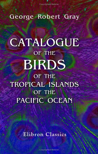 Imagen de archivo de Catalogue of the Birds of the Tropical Islands of the Pacific Ocean In the Collection of the British Museum a la venta por Revaluation Books