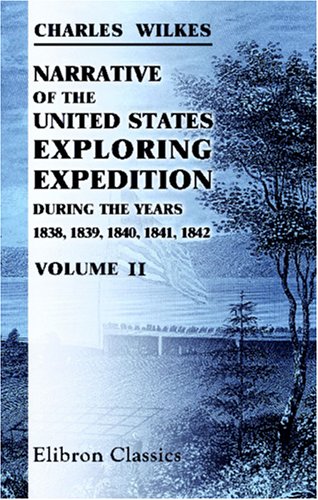 Imagen de archivo de Narrative of the United States Exploring Expedition, during the Years 1838, 1839, 1840, 1841, 1842: Volume 2 a la venta por Books From California