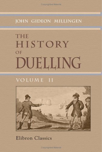 Imagen de archivo de The History of Duelling: Including narratives of the most remarkable personal encounters, that have taken place from the earliest period to the present time. Volume 2 a la venta por Revaluation Books