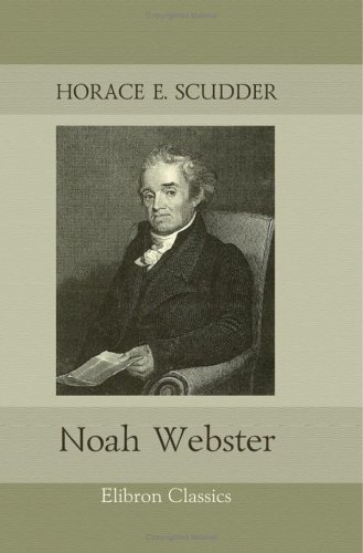 Noah Webster: Series: American Men of Letters. Edited by Charles Dudley Warner (9781421222271) by Scudder, Horace Elisha