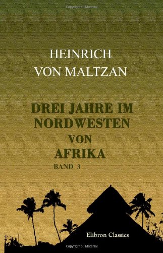 Stock image for Drei Jahre im Nordwesten von Afrika: Reisen in Algerien und Marokko. Band III for sale by Revaluation Books