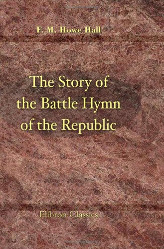 Beispielbild fr The Story of the Battle Hymn of the Republic: By Florence Howe Hall, Daughter of Julia Ward Howe zum Verkauf von Buchpark