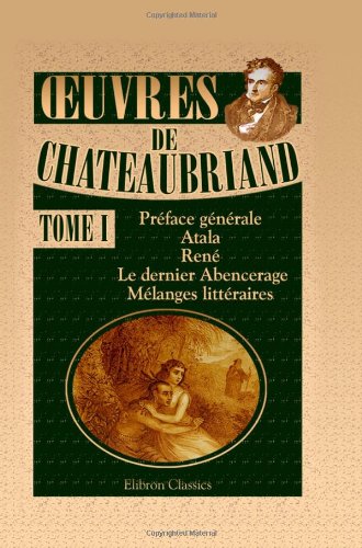 Beispielbild fr oeuvres de Chateaubriand: Tome 1. Prface gnrale. - Atala. - Ren. - Le dernier Abencerage. - Mlanges littraires zum Verkauf von medimops