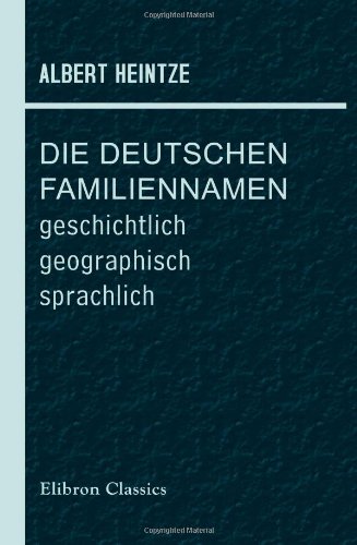 Stock image for Die Deutschen Familiennamen: geschichtlich, geographisch, sprachlich (German Edition) for sale by GF Books, Inc.