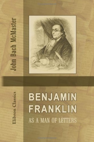 Benjamin Franklin as a Man of Letters (9781421224275) by McMaster, John Bach