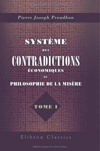 Beispielbild fr Systme des contradictions conomiques, ou Philosophie de la misre: Tome 1 zum Verkauf von Revaluation Books