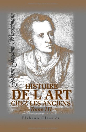 Histoire de l'art chez les anciens: Tome 3 (French Edition) (9781421225333) by Winckelmann, Johann Joachim