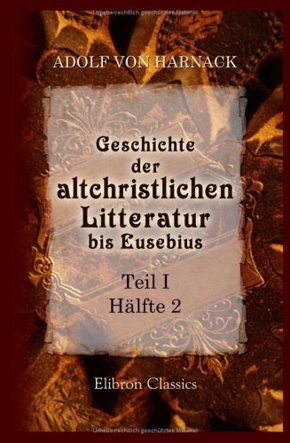 Geschichte der altchristlichen Litteratur bis Eusebius (German Edition) (9781421225876) by Harnack, Adolf Von