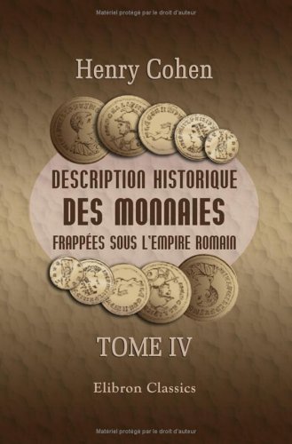 Description historique des monnaies frappées sous l'Empire Romain: Tome 4 - Henry Cohen