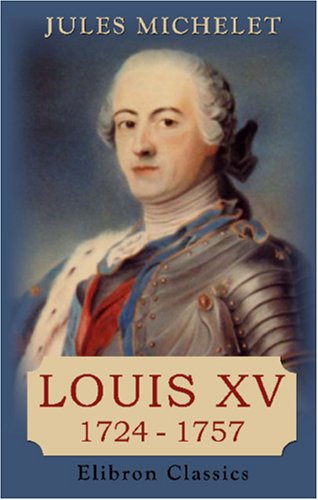 Louis XV: 1724-1757 (French Edition) - Michelet, Jules