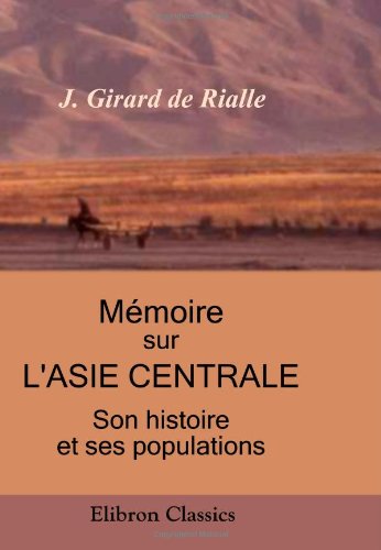 Stock image for Mmoire sur l'Asie Centrale: Son histoire et ses populations for sale by Revaluation Books