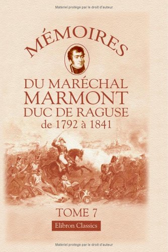 Stock image for Mmoires du marchal Marmont, duc de Ragus de 1792  1841: Tome 7 for sale by Revaluation Books