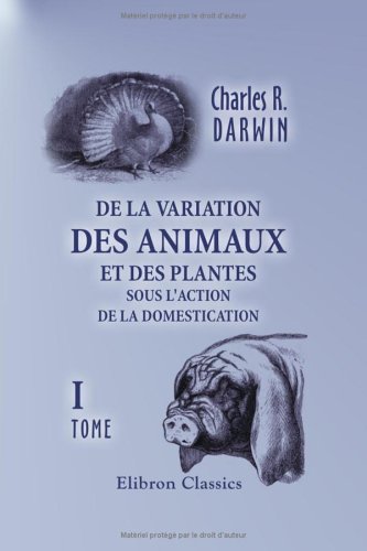 9781421229973: De la variation des animaux et des plantes sous l'action de la domestication: Tome 1