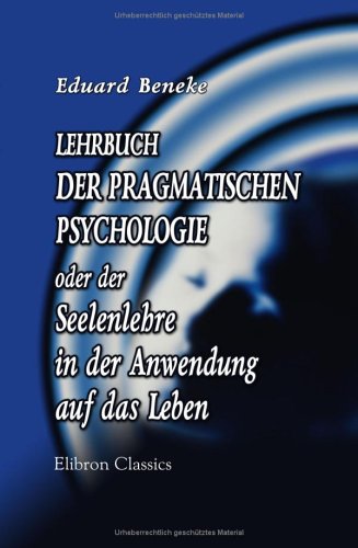 Imagen de archivo de Lehrbuch der pragmatischen Psychologie oder der Seelenlehre in der Anwendung auf das Leben (German Edition) a la venta por GF Books, Inc.